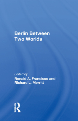 Ronald A. Francisco - Berlin Between Two Worlds