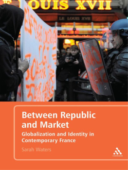 Sarah Waters Between Republic and Market: Globalization and Identity in Contemporary France