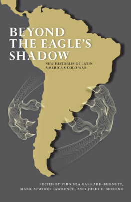 Virginia Garrard-Burnett - Beyond the Eagles Shadow: New Histories of Latin Americas Cold War