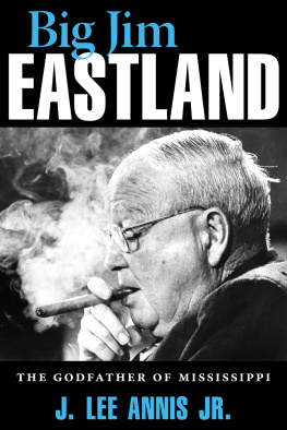 J. Lee Annis Jr. - Big Jim Eastland: The Godfather of Mississippi