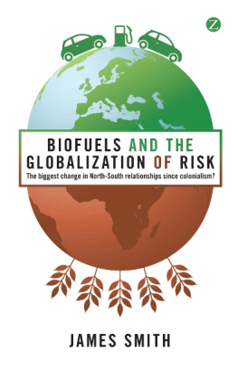 James Smith - Biofuels and the Globalization of Risk: The Biggest Change in North-South Relationships Since Colonialism?