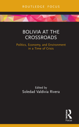 Soledad Valdivia Rivera - Bolivia at the Crossroads: Politics, Economy, and Environment in a Time of Crisis