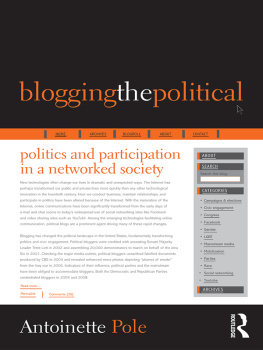 Antoinette Pole - Blogging the Political: Politics and Participation in a Networked Society