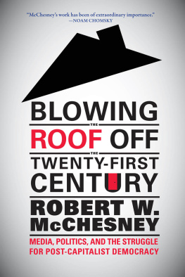 Robert Waterman McChesney Blowing the Roof Off the Twenty-First Century: Media, Politics, and the Struggle for Post-Capitalist Democracy