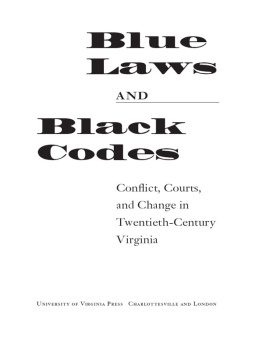 Peter Wallenstein Blue Laws and Black Codes: Conflict, Courts, and Change in Twentieth-Century Virginia