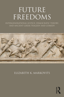 Elizabeth K. Markovits Future Freedoms: Intergenerational Justice, Democratic Theory, and Ancient Greek Tragedy and Comedy