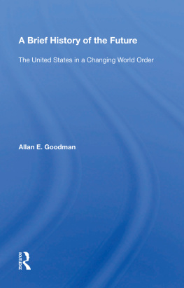 Allan E. Goodman A Brief History of the Future: The United States in a Changing World Order