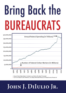 John J. Dilulio Jr. - Bring Back the Bureaucrats: Why More Federal Workers Will Lead to Better (And Smaller!) Government