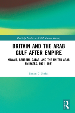Simon C. Smith Britain and the Arab Gulf After Empire: Kuwait, Bahrain, Qatar, and the United Arab Emirates, 1971-1981