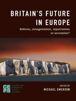 Michael Emerson - Britains Future in Europe: Reform, Renegotiation, Repatriation or Secession?