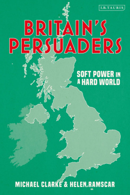 Helen Ramscar Britains Persuaders: Soft Power in a Hard World
