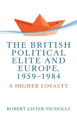 Robert Lister Nicholls - The British Political Elite and Europe 1959-1984: A Higher Loyalty