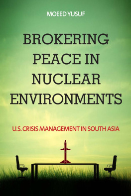 Moeed Yusuf Brokering Peace in Nuclear Environments: U.S. Crisis Management in South Asia