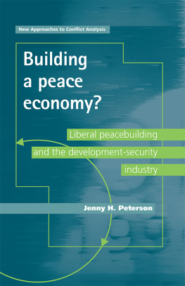 Jenny H. Peterson Building a Peace Economy?: Liberal Peacebuilding and the Development-Security Industry