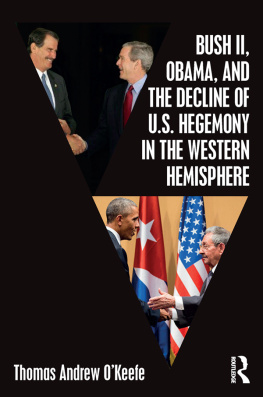 Thomas Andrew OKeefe - Bush II, Obama, and the Decline of U.S. Hegemony in the Western Hemisphere