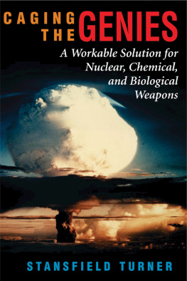 Stansfield Turner - Caging the Genies: A Workable Solution for Nuclear, Chemical, and Biological Weapons