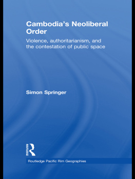 Simon Springer Cambodias Neoliberal Order: Violence, Authoritarianism, and the Contestation of Public Space