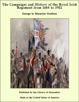 George le Mesurier Gretton The Campaigns and History of the Royal Irish Regiment from 1684 to 1902