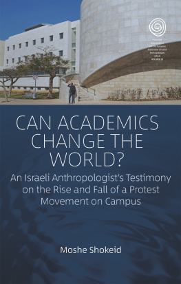 Moshe Shokeid - Can Academics Change the World?: An Israeli Anthropologists Testimony on the Rise and Fall of a Protest Movement on Campus