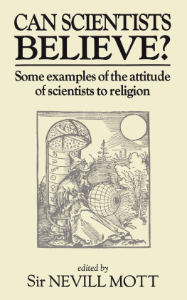 Nevill F. Mott Can Scientists Believe: Some Examples of the Attitude of Scientists to Religion