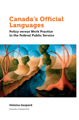 Helaina Gaspard - Canadas Official Languages: Policy Versus Work Practice in the Federal Public Service