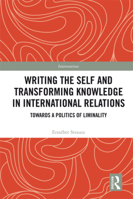 Erzsebet Strausz - Writing the Self and Transforming Knowledge in International Relations: Towards a Politics of Liminality