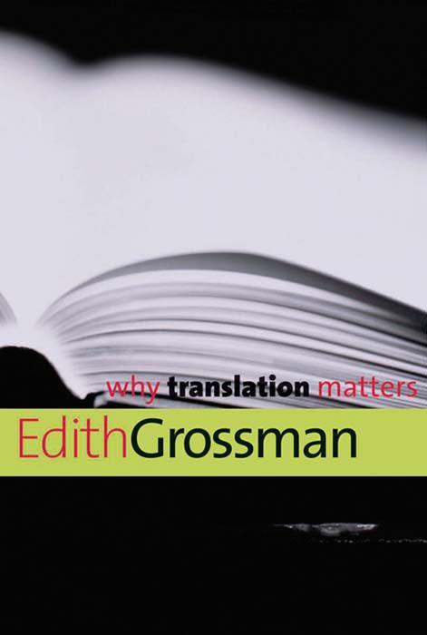 why translation matters Copyright 2010 by Edith Grossman All rights - photo 1