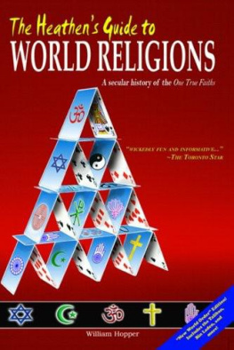 William Hopper The Heathens Guide to World Religions: A Secular History of the One True Faiths