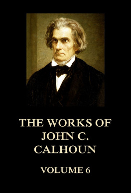 John C. Calhoun The Works of John C. Calhoun; Volume 6