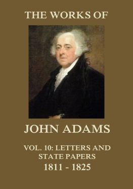 John Adams - The Works of John Adams Vol. 10: Letters and State Papers 1811 - 1825 (Annotated)