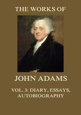 John Adams The Works of John Adams Vol. 3: Diary, Essays, Autobiography (Annotated)