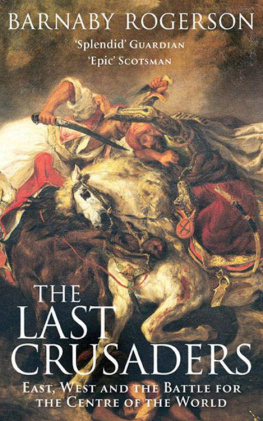 Barnaby Rogerson The Last Crusaders: East, West and the Battle for the Centre of the World