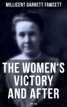 Millicent Garrett Fawcett The Womens Victory and After: 1911-1918