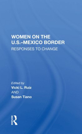 Vicki L. Ruiz Women on the U.S.-Mexico Border: Responses to Change