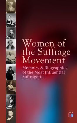 Jane Addams Women of the Suffrage Movement: Memoirs & Biographies of the Most Influential Suffragettes: Including 6 Volume History of Womens Suffrage