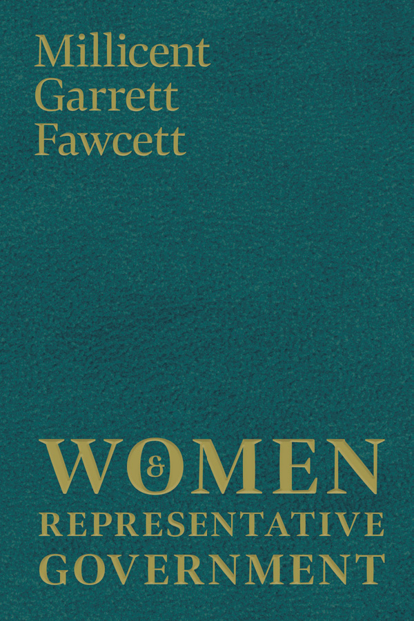 WOMEN AND REPRESENTATIVE GOVERNMENT By MILLICENT GARRETT FAWCETT First - photo 1