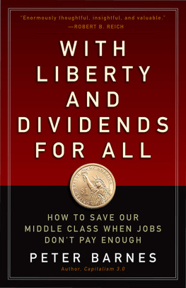 Peter Barnes - With Liberty and Dividends for All: How to Save Our Middle Class When Jobs Dont Pay Enough