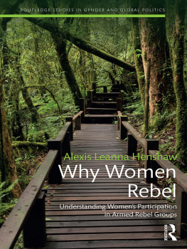 Alexis Leanna Henshaw Why Women Rebel: Understanding Womens Participation in Armed Rebel Groups