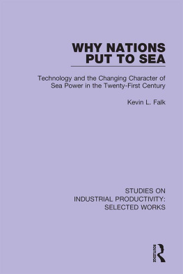 Kevin L. Falk Why Nations Put to Sea: Technology and the Changing Character of Sea Power in the Twenty-First Century