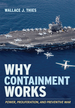 Wallace J Thies Why Containment Works: Power, Proliferation, and Preventive War