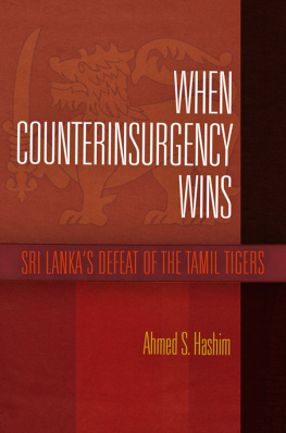 Ahmed S. Hashim - When Counterinsurgency Wins: Sri Lankas Defeat of the Tamil Tigers