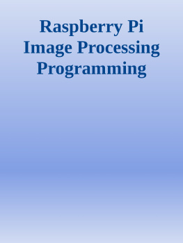 Ashwin Pajankar Raspberry Pi Image Processing Programming: With NumPy, SciPy, Matplotlib, and OpenCV