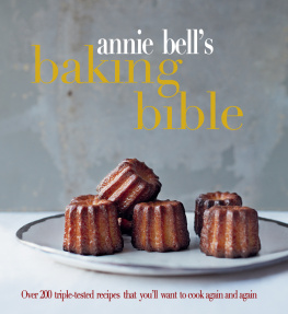 Annie Bell Annie Bells Baking Bible: Over 200 triple-tested recipes that youll want to cook again and again