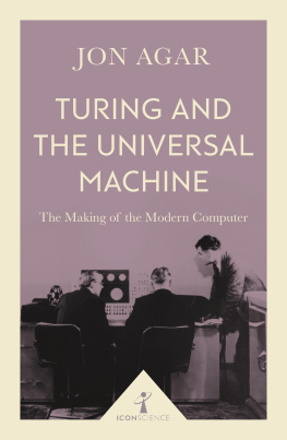 Jon Agar - Turing and the Universal Machine: The Making of the Modern Computer