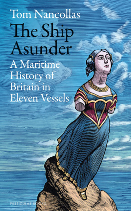 Tom Nancollas The Ship Asunder: A Maritime History of Britain in Eleven Vessels