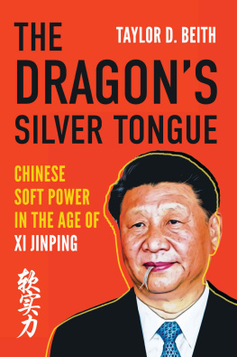 Taylor D. Beith - The Dragons Silver Tongue: Chinese Soft Power in the Age of Xi Jinping