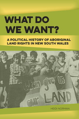 Heidi Norman - What Do We Want?: A Political History of Aboriginal Land Rights in New South Wales