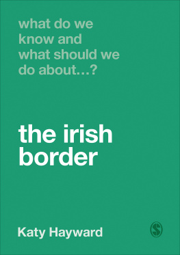 Katy Hayward What Do We Know and What Should We Do About the Irish Border? (What Do We Know and What Should We Do About:)