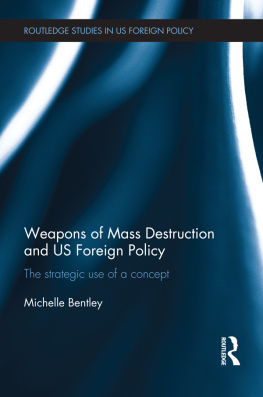 Michelle Bentley - Weapons of Mass Destruction and US Foreign Policy: The Strategic Use of a Concept