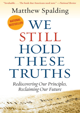 Matthew Spalding - We Still Hold These Truths: Rediscovering Our Principles, Reclaiming Our Future